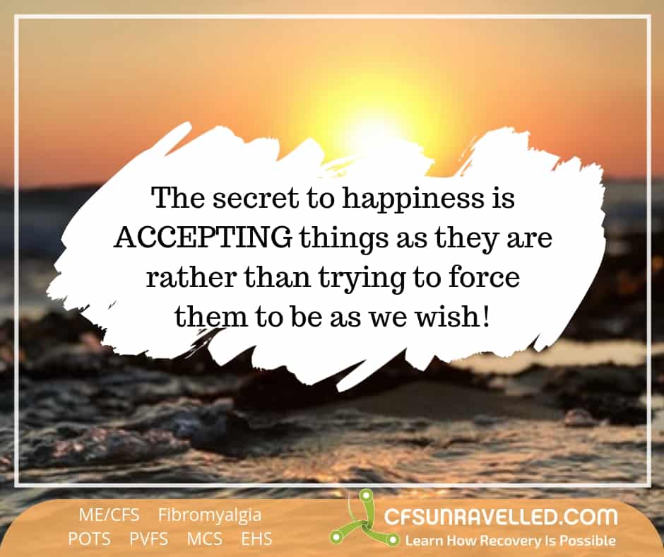Acceptance is the secret to happiness happiness with MECFS POTS Fibromyalgia